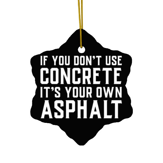 If You Don t Use Concrete It s Your Own Asphalt Ceramic Ornaments