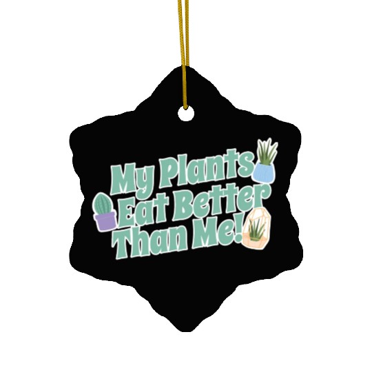 My Plants Eat Better Than Me Plant Lover Ceramic Ornaments