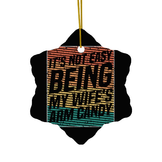 It s Not Easy Being My Wife s Arm Candy Retro Ceramic Ornaments