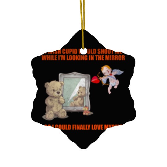 I Wish Cupid Would Shoot Me While I'm Looking In T Ceramic Ornaments