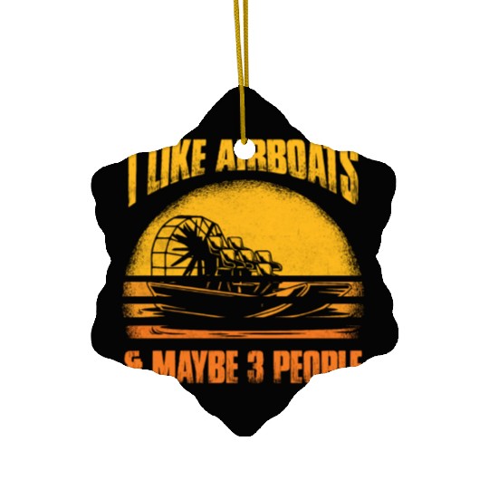I Like Airboats & Maybe 3 People Propeller Swamp H Ceramic Ornaments