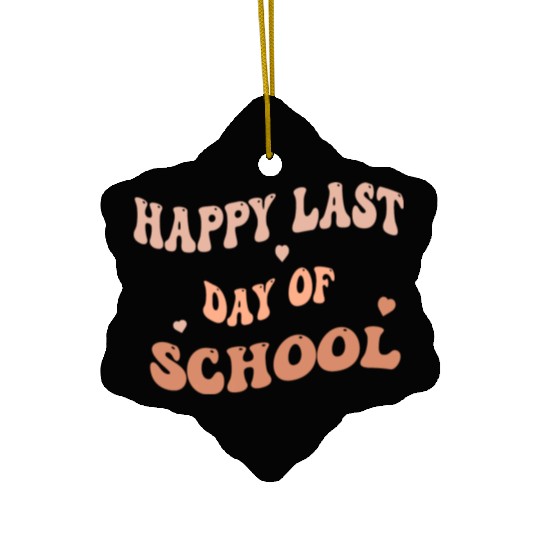 Happy Last Day Of School teacher for kids and girl Ceramic Ornaments