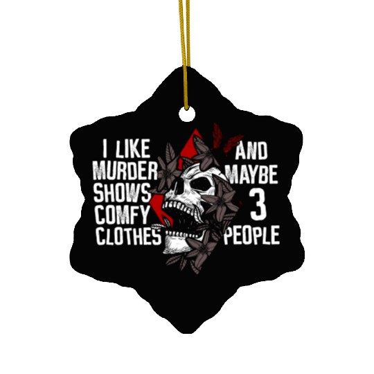 Murder Shows & Comfy Clothes and maybe 3 People Ceramic Ornaments