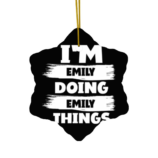 I'M Emily Doing Emily Things First Name Ceramic Ornaments