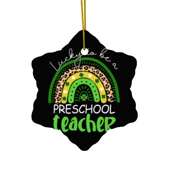 Lucky To Be A Preschool Teacher Rainbow Shamrock I Ceramic Ornaments