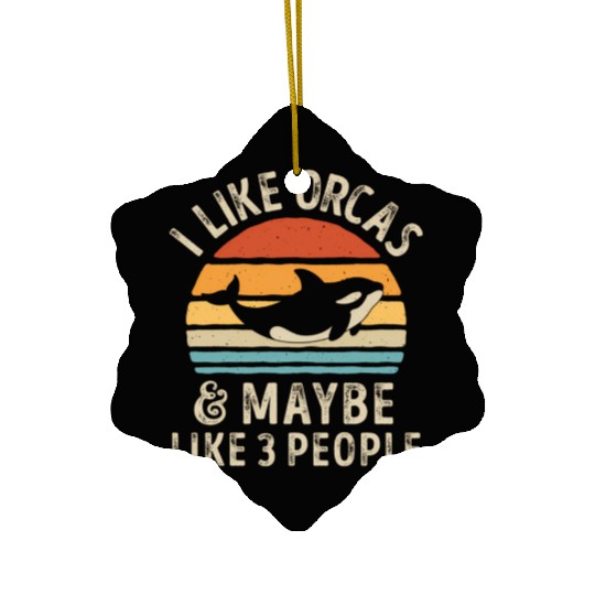 I Like Orcas And Maybe 3 People Orca Killer Whale Ceramic Ornaments