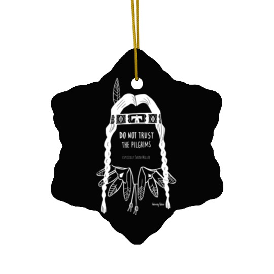 Do Not Trust The Pilgrims Thanksgiving Native Amer Ceramic Ornaments