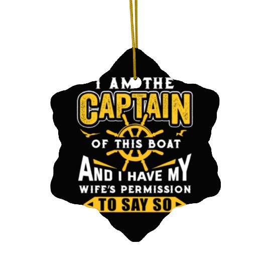 I Am The Captain Of This Boat Sailing Gifts Ceramic Ornaments