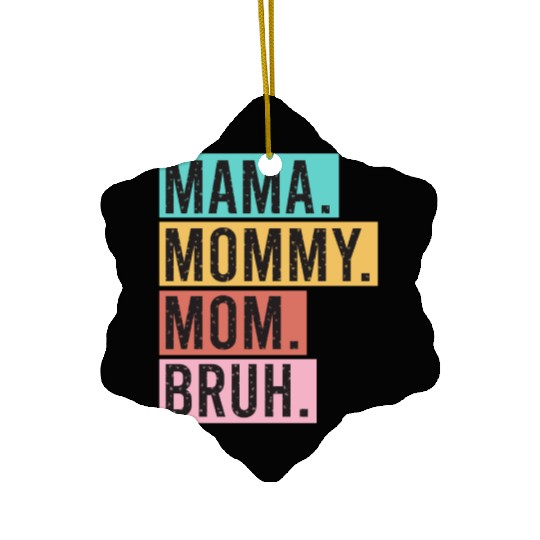 Mama Mommy Mom Bruh Funny Mothers Day 2023 for mom Ceramic Ornaments