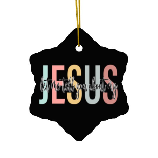 Let Me Tell You About My Jesus Bible Jesus Boho Ceramic Ornaments