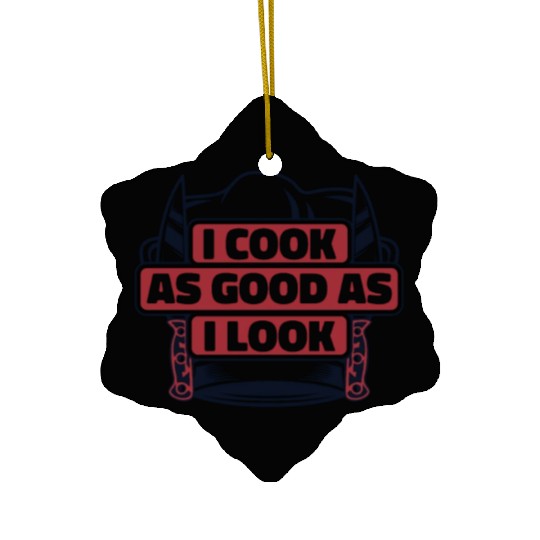 I Cook As Good As I Look Chef De Cuisine Sous Ceramic Ornaments