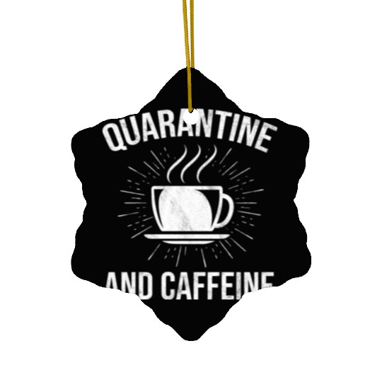 Funny Quarantine And Caffeine Coffee Lover Ceramic Ornaments