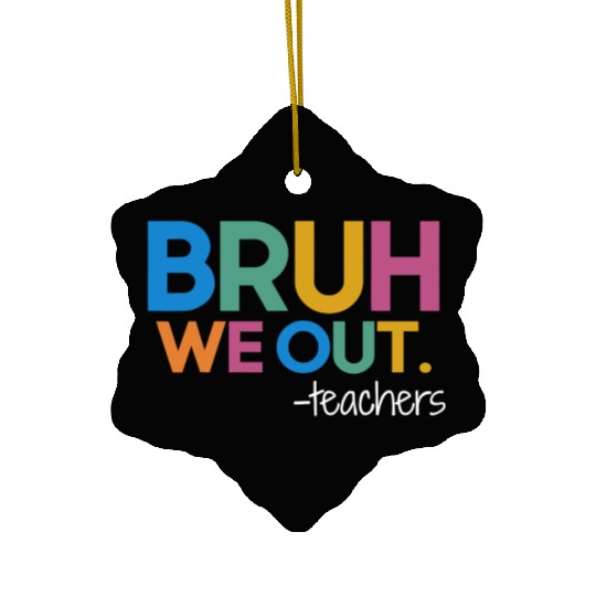 Cute End Of School Year Teacher Summer Bruh We Out Ceramic Ornaments