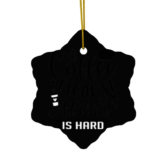 Coffee Because Adulting is Hard Coffee Addiction Ceramic Ornaments