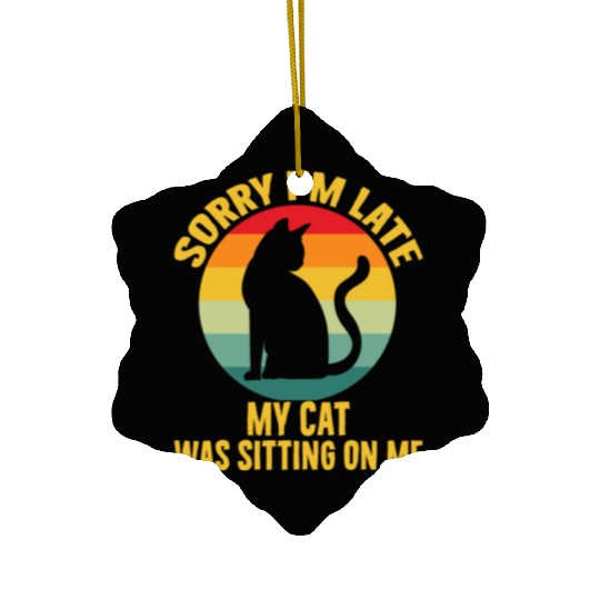 Sorry I'm Late My Cat Was Sitting On Me Cat Lovers Ceramic Ornaments