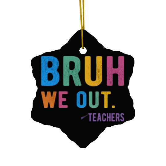 Bruh We Out Teachers Ceramic Ornaments