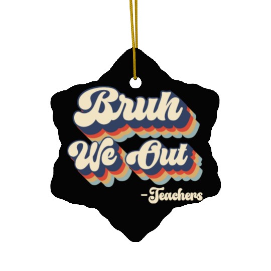 Bruh We Out Teachers Ceramic Ornaments