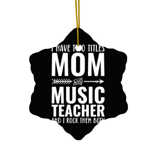 I Have Two Titles Mom And Music Teacher Ceramic Ornaments