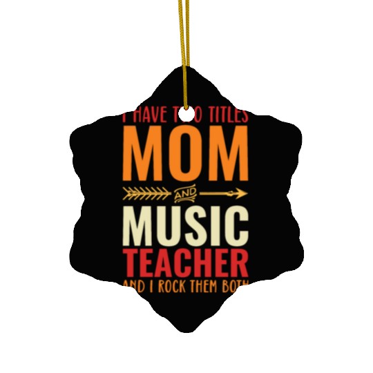 I Have Two Titles Mom And Music Teacher Ceramic Ornaments