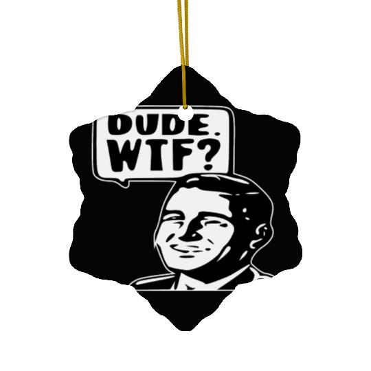 Dude WTF ©WhiteTigerLLC.Com LIKE US ON FACEBOOK Ceramic Ornaments