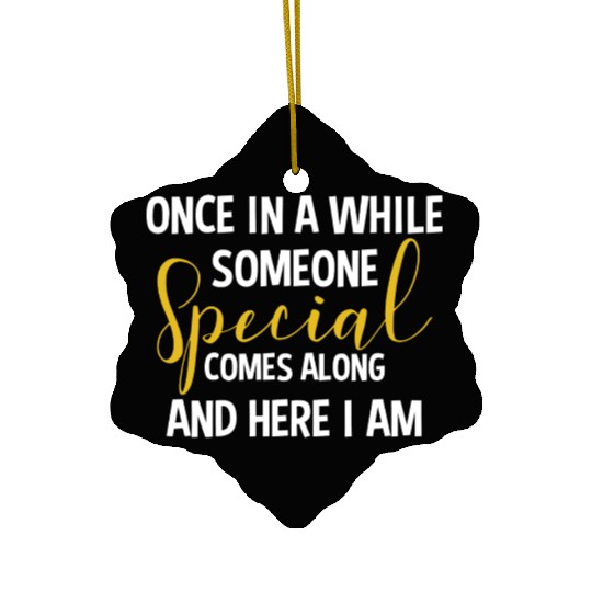 Sassy Saying Someone Special Here I Am Ceramic Ornaments