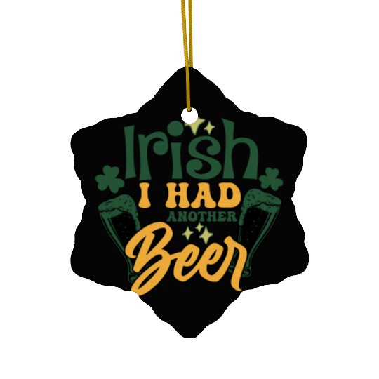 Irish I Had Another Beer Ceramic Ornaments