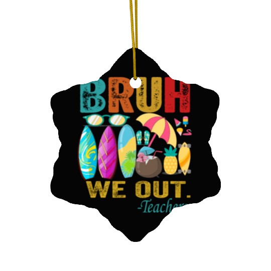 Cute End Of School Year Teacher Summer Bruh We Out Ceramic Ornaments