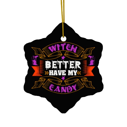 Witch Better Have My Candy Ceramic Ornaments