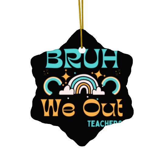 End Of School Teacher Summer Bruh We Out Teachers Ceramic Ornaments
