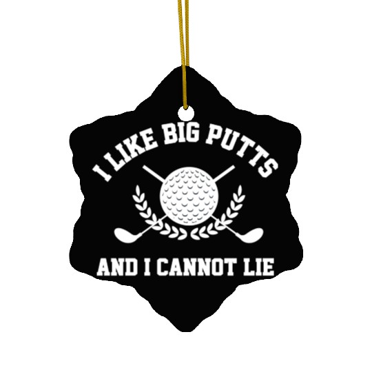 I Like Big Putts And I Cannot Lie Golfer Golf Ceramic Ornaments