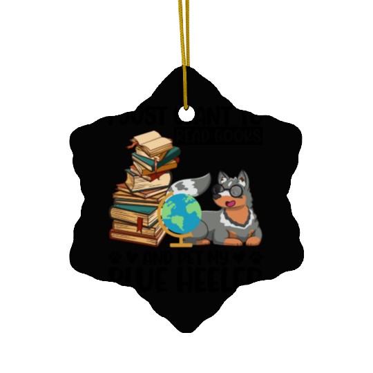I Just Want to Read Books & Pet My Blue Heeler Ceramic Ornaments