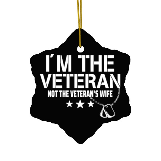 I'm Not The Veteran's Wife I'm The Veteran Ceramic Ornaments