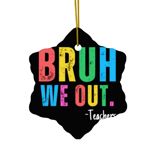 Cute End Of School Year Teacher Summer Bruh We Out Ceramic Ornaments