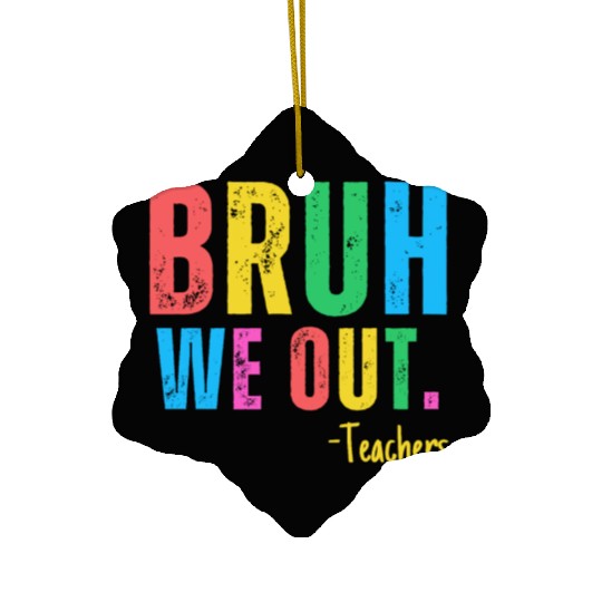 Cute End Of School Year Teacher Summer Bruh We Out Ceramic Ornaments