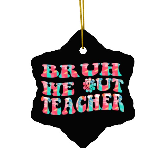Bruh We Out Teachers End Of School Year Teacher Ceramic Ornaments