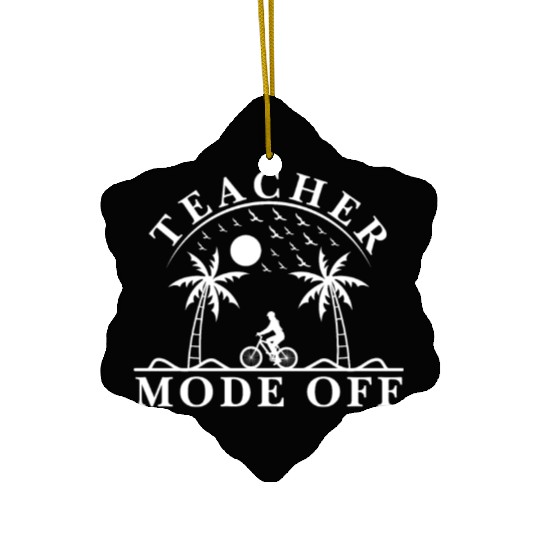 Last Day Of School Teacher Mode Off Teacher Ceramic Ornaments