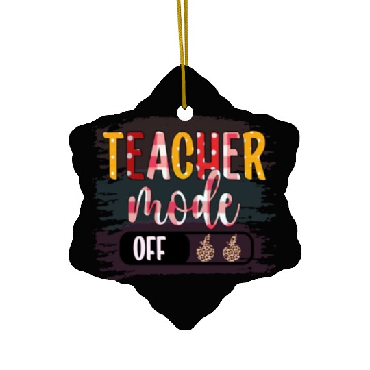 Last Day of School Teacher Mode Off Teacher Ceramic Ornaments