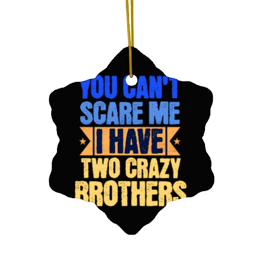 I Have 2 Crazy Brothers Sister Big Sis Little Sist Ceramic Ornaments