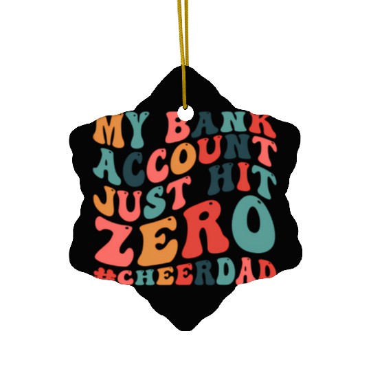 My Bank Acco Just Hit Zero Cheer Dad Ceramic Ornaments