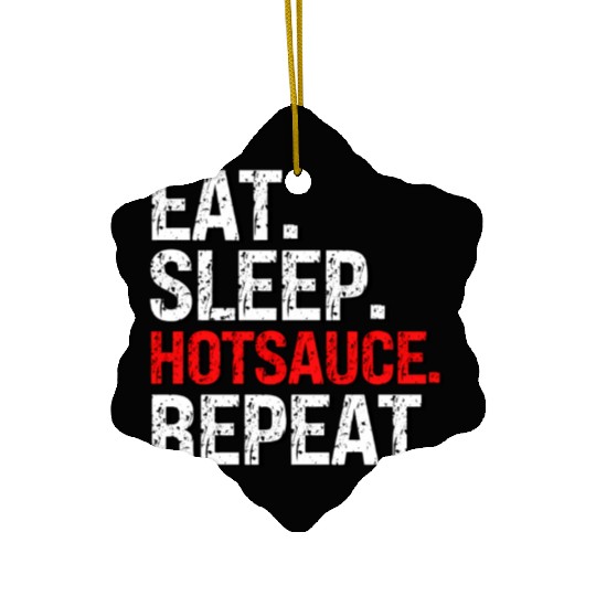 Eat Sleep Hotsauce Repeat For cy Hot Sauce Ceramic Ornaments