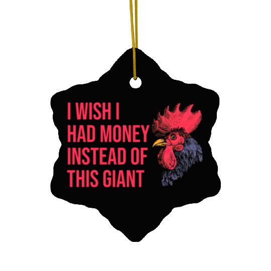I Wish I Had Money Instead of This Giant Cock Ceramic Ornaments