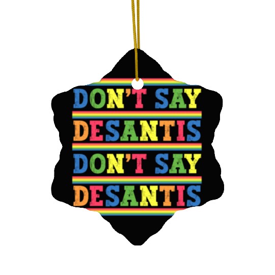 Don't Say DeSantis anti Desantis liberal Florida Ceramic Ornaments