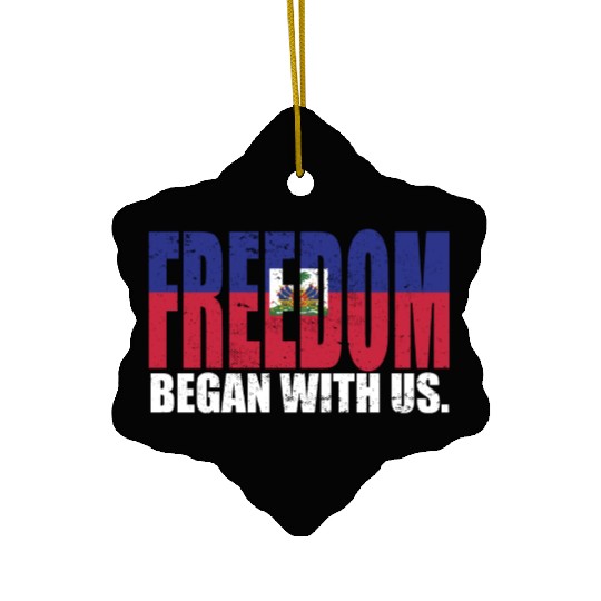 Haitian Pride Freedom Began With Us Haiti Ceramic Ornaments