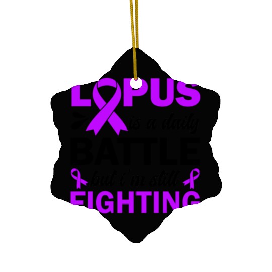 Lupus Is A Daily Battle But I'm Still Fighting Ceramic Ornaments