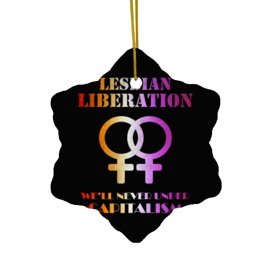 Lesbian liberation we'll never under capitalism Ceramic Ornaments