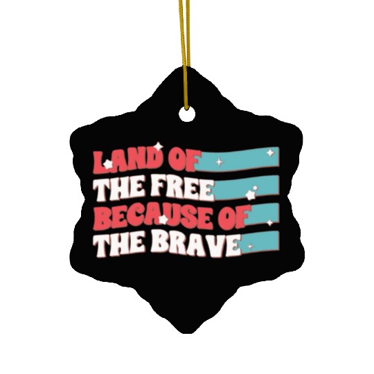 Land Of The Free Because Of The Brave Ceramic Ornaments