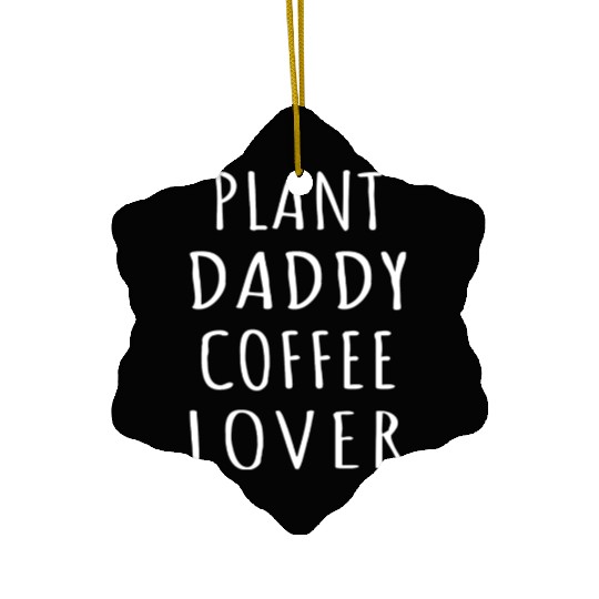 Plant Daddy Coffee Lover I Ceramic Ornaments