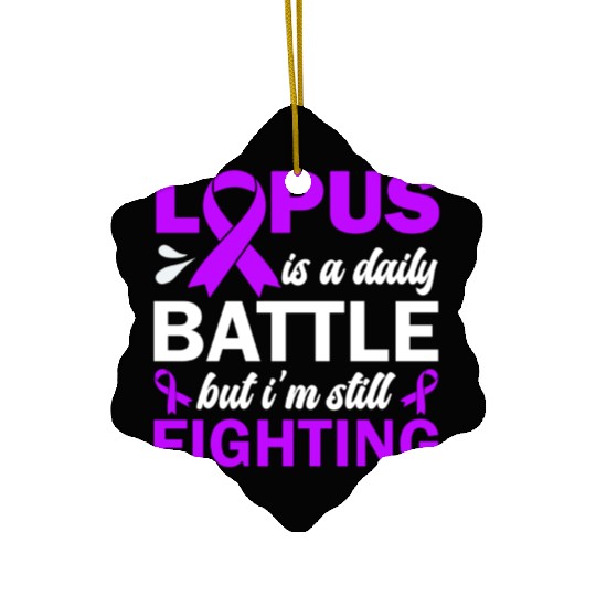 Lupus Is A Daily Battle But I'm Still Fighting Ceramic Ornaments