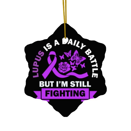 Lupus Is A Daily Battle But I'm Still Fighting Ceramic Ornaments