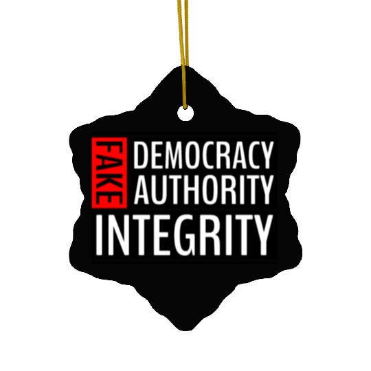 FAKE DEMOCRACY | FAKE AUTHORITY | FAKE INTEGRITY Ceramic Ornaments